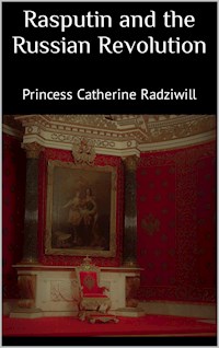 Rasputin and the Russian Revolution - Princess Catherine Radziwill - E-Book