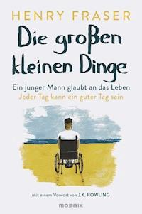 Die großen kleinen Dinge - Henry Fraser - E-Book