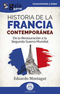 GuíaBurros: Historia de la Francia contemporánea - Eduardo Montagut - E-Book