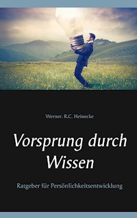 Vorsprung durch Wissen - Werner R. C. Heinecke - E-Book