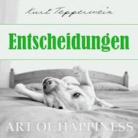 Art of Happiness: Entscheidungen - Kurt Tepperwein - Hörbuch