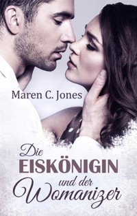 Die Eiskönigin und der Womanizer - Maren C. Jones - E-Book