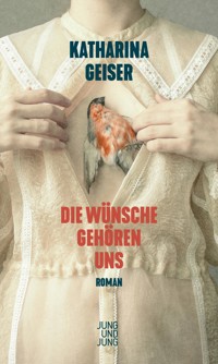 Die Wünsche gehören uns - Katharina Geiser - E-Book