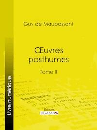 Oeuvres posthumes - Guy de Maupassant - E-Book