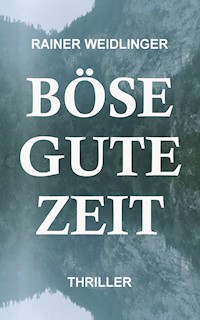 Böse Gute Zeit - Rainer Weidlinger - E-Book