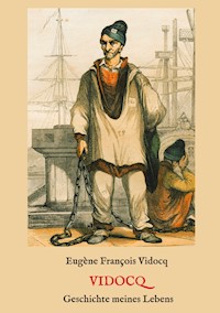 Vidocq - Geschichte meines Lebens - Eugène François Vidocq - E-Book