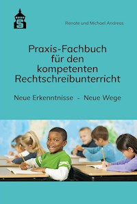 Praxis-Fachbuch für den kompetenten Rechtschreibunterricht - Renate Andreas - E-Book