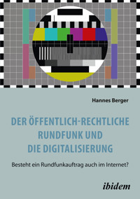 Der öffentlich-rechtliche Rundfunk und die Digitalisierung - Hannes Berger - E-Book