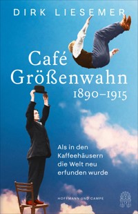 Café Größenwahn - Dirk Liesemer - E-Book