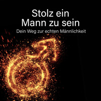 Stolz ein Mann zu sein - Dein Weg zur echten Männlichkeit - Raphael Kleine-Termeer - Hörbuch