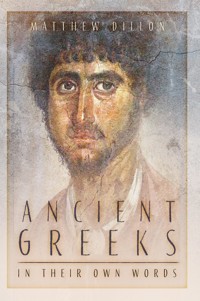 Ancient Greeks in Their Own Words - Matthew Dillon - E-Book