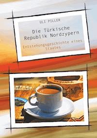 Die Türkische Republik Nordzypern - Uli Piller - E-Book
