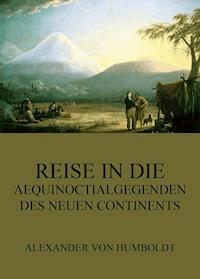 Reise in die Aequinoctialgegenden des neuen Continents - Alexander von Humboldt - E-Book