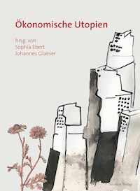 Ökonomische Utopien - Franziska Bechtel - E-Book