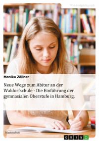 Neue Wege zum Abitur an der Waldorfschule - Die Einführung der gymnasialen Oberstufe in Hamburg - Monika Zöllner - E-Book