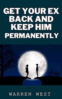Get Your Ex Back and Keep Him Permanently - West Warren - E-Book