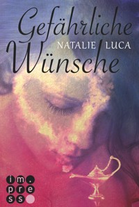 Die Dschinn-Reihe 1: Gefährliche Wünsche - Natalie Luca - E-Book