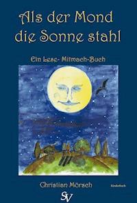 Als der Mond die Sonne stahl - Christian Mörsch - E-Book
