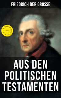 Friedrich der Große: Aus den Politischen Testamenten - Friedrich der Große - E-Book