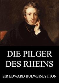 Die Pilger des Rheins - Edward Bulwer-Lytton - E-Book