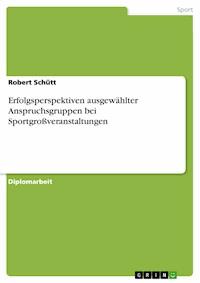 Erfolgsperspektiven ausgewählter Anspruchsgruppen bei Sportgroßveranstaltungen - Robert Schütt - E-Book