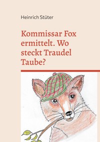 Kommissar Fox ermittelt. Wo steckt Traudel Taube? - Heinrich Stüter - E-Book