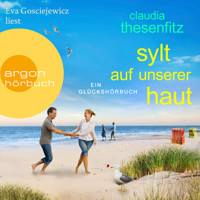 Sylt auf unserer Haut - Die Glückshörbuch-Reihe (Ungekürzt) - Claudia Thesenfitz - Hörbuch