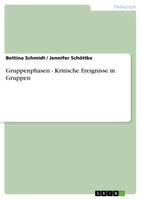 Gruppenphasen - Kritische Ereignisse in Gruppen - Bettina Schmidt - E-Book