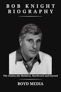 BOB KNIGHT BIOGRAPHY - BOYD MEDIA - E-Book