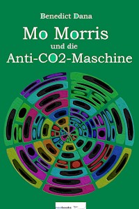 Mo Morris und die Anti-CO2-Maschine - Benedict Dana - E-Book
