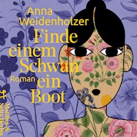 Finde einem Schwan ein Boot - Anna Weidenholzer - Hörbuch