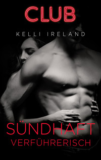 Sündhaft verführerisch - Kelli Ireland - E-Book
