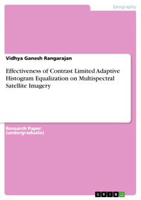 Effectiveness of Contrast Limited Adaptive Histogram Equalization on Multispectral Satellite Imagery - Vidhya Ganesh Rangarajan - E-Book