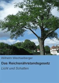 Das Reichsnährstandsgesetz - Wilhelm Wechselberger - E-Book