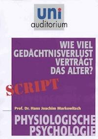 Wie viel Gedächtnisverlust verträgt das Alter? - Joachim Markowitsch - E-Book