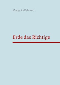 Erde das Richtige - Margot Weinand - E-Book