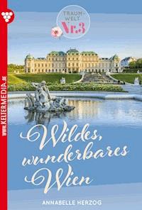 Wildes, wunderbares Wien - Annabelle Herzog - E-Book