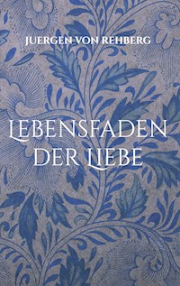 Lebensfaden der Liebe - Juergen von Rehberg - E-Book