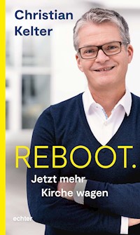Reboot. Jetzt mehr Kirche wagen - Christian Kelter - E-Book