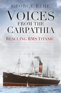 Voices from the Carpathia: Rescuing RMS Titanic - George Behe - E-Book