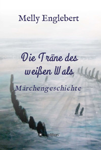 Die Träne des weißen Wals - Melly  Marcelle Englebert - E-Book