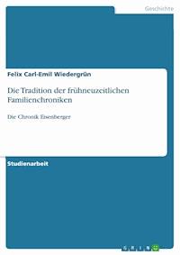 Die Tradition der frühneuzeitlichen Familienchroniken - Felix Carl-Emil Wiedergrün - E-Book