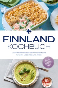 Finnland Kochbuch: Die leckersten Rezepte der finnischen Küche für jeden Geschmack und Anlass - inkl. Brotrezepten, Fingerfood, Aufstrichen & Getränken - Lara Albäck - E-Book