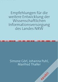 Empfehlungen für die weitere Entwicklung der Wissenschaftlichen Informationsversorgung des Landes NRW - Manfred Thaller - E-Book
