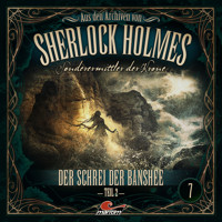 Sherlock Holmes, Sonderermittler der Krone - Aus den Archiven, Folge 7: Der Schrei der Banshee 2. Teil - Oliver Fleischer - Hörbuch