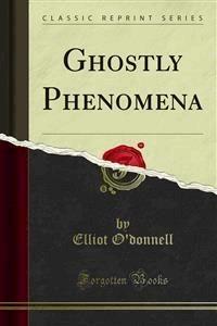 Ghostly Phenomena - Elliot O'donnell - E-Book
