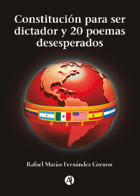 Constitución para ser dictador y 20 poemas desesperados - Rafael Matías Fernández Grenno - E-Book