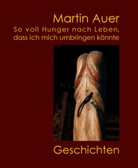 So voll Hunger nach Leben, dass ich mich umbringen könnte - Martin Auer - E-Book
