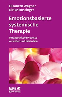 Emotionsbasierte systemische Therapie (Leben Lernen, Bd. 285) - Elisabeth Wagner - E-Book