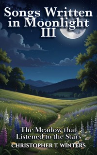 Songs Written in Moonlight III - Christopher T. Winters - E-Book